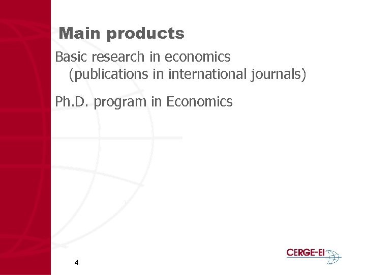 Main products Basic research in economics (publications in international journals) Ph. D. program in