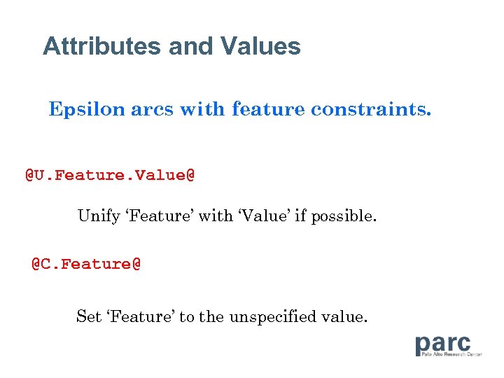 Attributes and Values Epsilon arcs with feature constraints. @U. Feature. Value@ Unify ‘Feature’ with