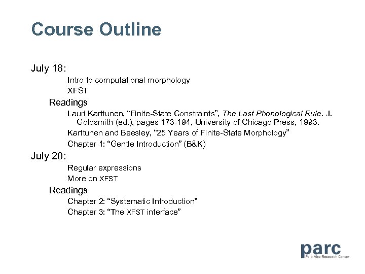 Course Outline July 18: Intro to computational morphology XFST Readings Lauri Karttunen, “Finite-State Constraints”,