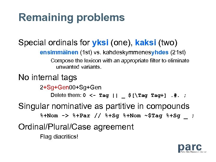 Remaining problems Special ordinals for yksi (one), kaksi (two) ensimmäinen (1 st) vs. kahdeskymmenesyhdes