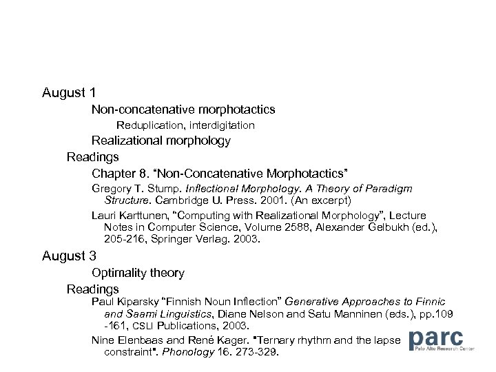 August 1 Non-concatenative morphotactics Reduplication, interdigitation Realizational morphology Readings Chapter 8. “Non-Concatenative Morphotactics” Gregory