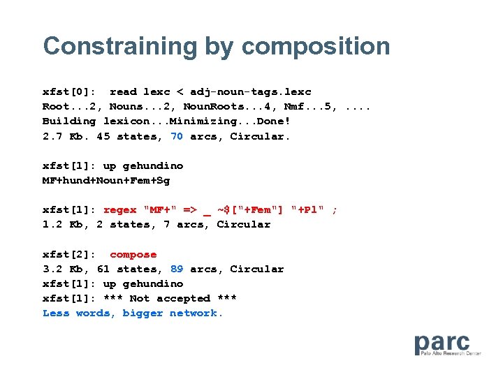 Constraining by composition xfst[0]: read lexc < adj-noun-tags. lexc Root. . . 2, Nouns.