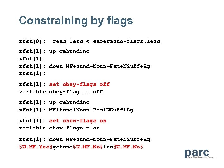 Constraining by flags xfst[0]: read lexc < esperanto-flags. lexc xfst[1]: up gehundino xfst[1]: down