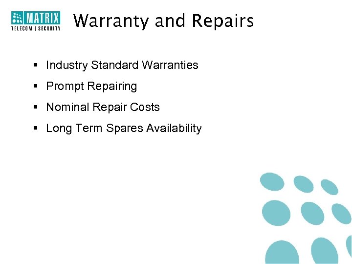 Warranty and Repairs § Industry Standard Warranties § Prompt Repairing § Nominal Repair Costs