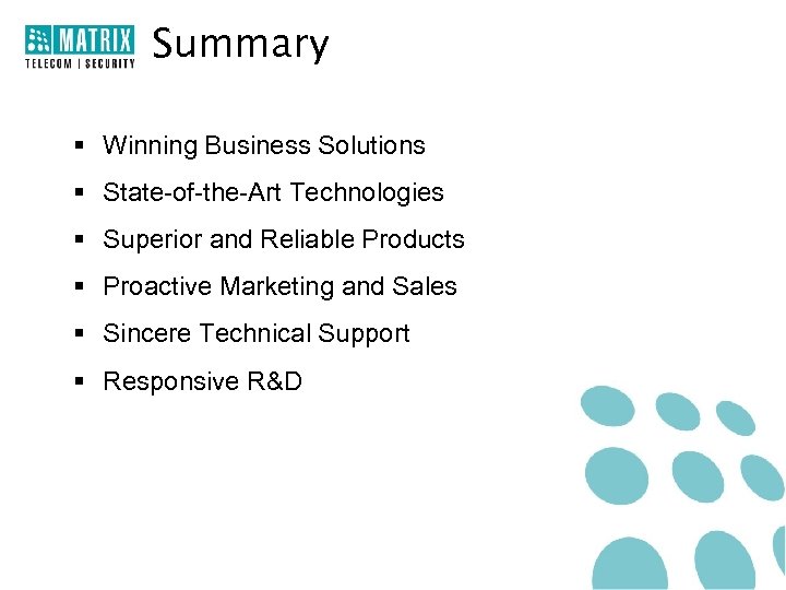 Summary § Winning Business Solutions § State-of-the-Art Technologies § Superior and Reliable Products §