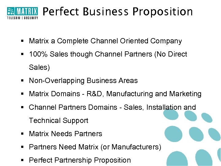 Perfect Business Proposition § Matrix a Complete Channel Oriented Company § 100% Sales though