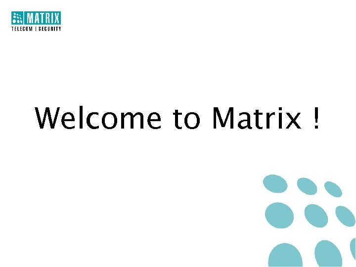 Welcome to Matrix ! 