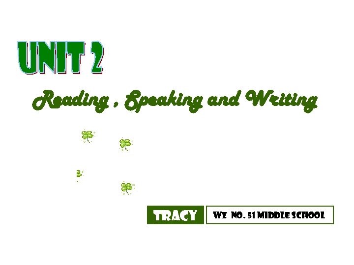 Reading , Speaking and Writing Tracy WZ No. 51 Middle School 