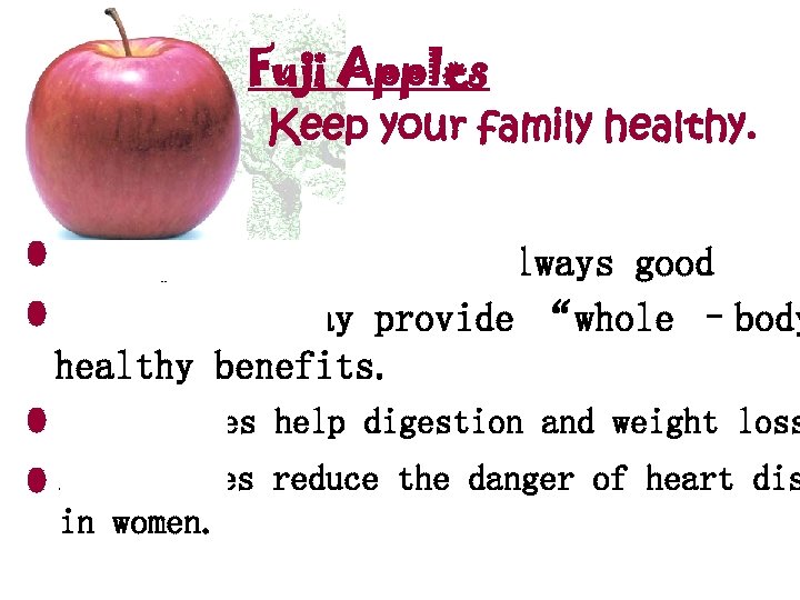 Fuji Apples Keep your family healthy. Eating Fuji apples is always good for you.