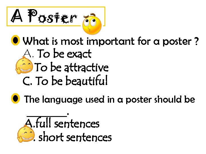 A Poster What is most important for a poster ? A. To be exact