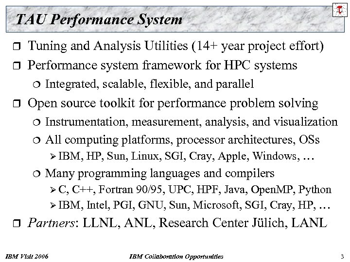 TAU Performance System r r Tuning and Analysis Utilities (14+ year project effort) Performance