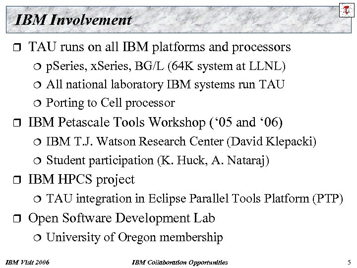 IBM Involvement r TAU runs on all IBM platforms and processors ¦ ¦ ¦