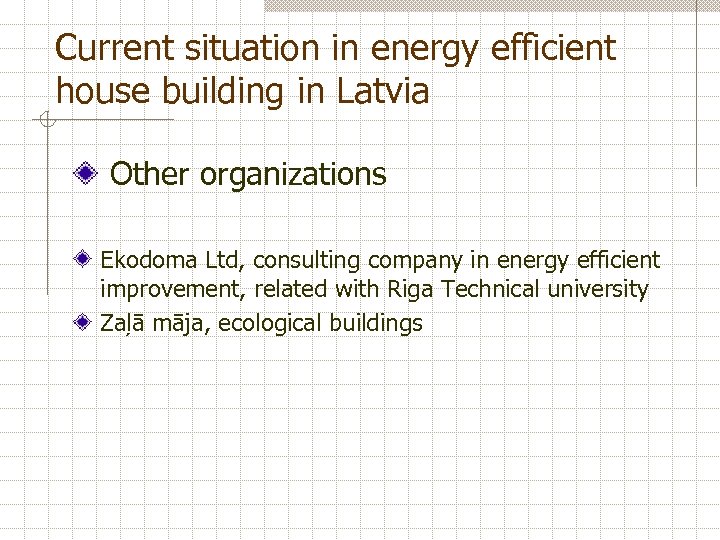 Current situation in energy efficient house building in Latvia Other organizations Ekodoma Ltd, consulting