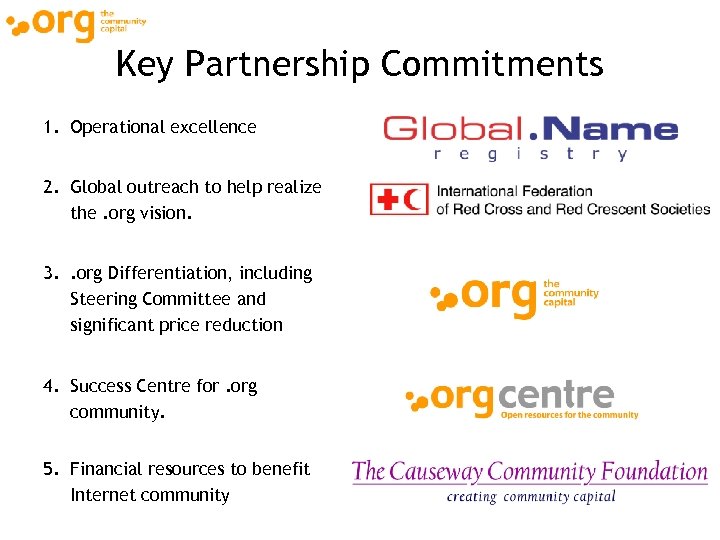 Key Partnership Commitments 1. Operational excellence 2. Global outreach to help realize the. org