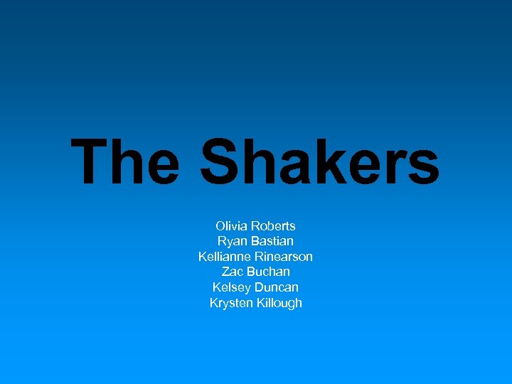 The Shakers Olivia Roberts Ryan Bastian Kellianne Rinearson Zac Buchan Kelsey Duncan Krysten Killough