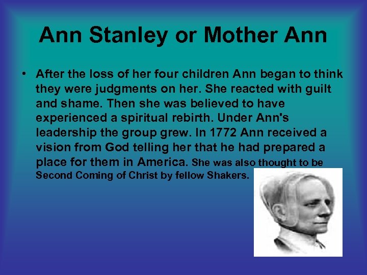 Ann Stanley or Mother Ann • After the loss of her four children Ann