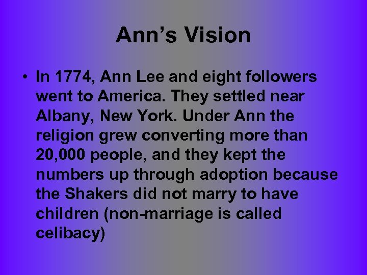 Ann’s Vision • In 1774, Ann Lee and eight followers went to America. They