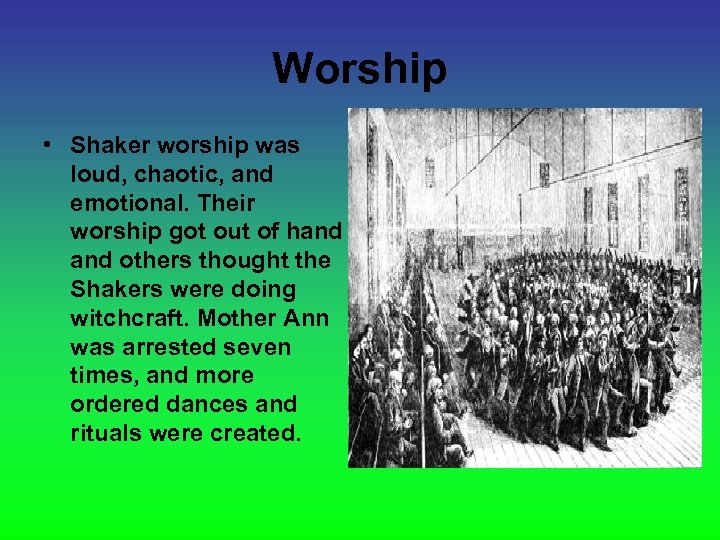 Worship • Shaker worship was loud, chaotic, and emotional. Their worship got out of