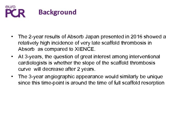 Background • The 2 -year results of Absorb Japan presented in 2016 showed a