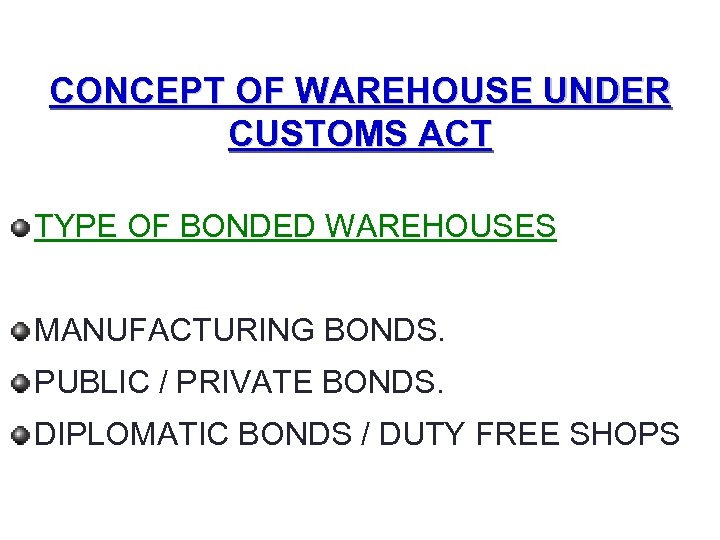CONCEPT OF WAREHOUSE UNDER CUSTOMS ACT TYPE OF BONDED WAREHOUSES: MANUFACTURING BONDS. PUBLIC /