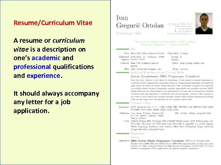 Resume/Curriculum Vitae A resume or curriculum vitae is a description on one’s academic and