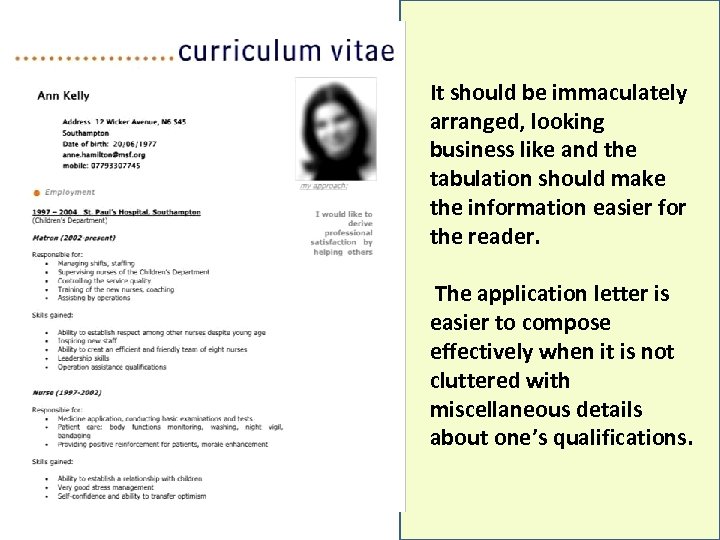 It should be immaculately arranged, looking business like and the tabulation should make the