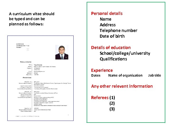 A curriculum vitae should be typed and can be planned as follows: Personal details