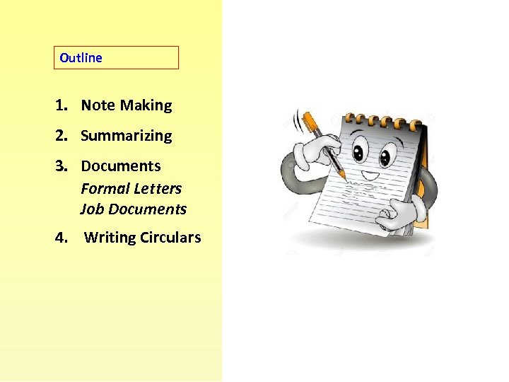 Outline 1. Note Making 2. Summarizing 3. Documents Formal Letters Job Documents 4. Writing