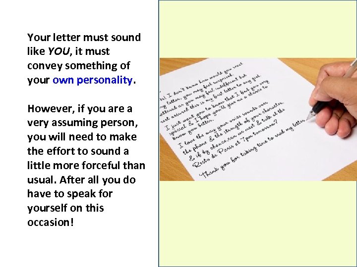 Your letter must sound like YOU, it must convey something of your own personality.