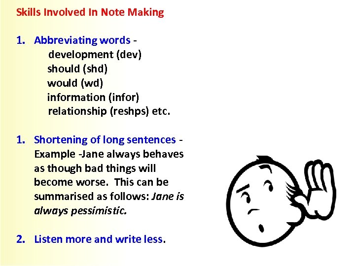Skills Involved In Note Making 1. Abbreviating words - development (dev) should (shd) would