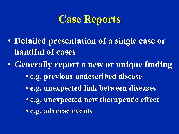 Case Reports • Detailed presentation of a single case or handful of cases •