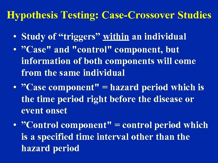 Hypothesis Testing: Case-Crossover Studies • Study of “triggers” within an individual • ”Case" and