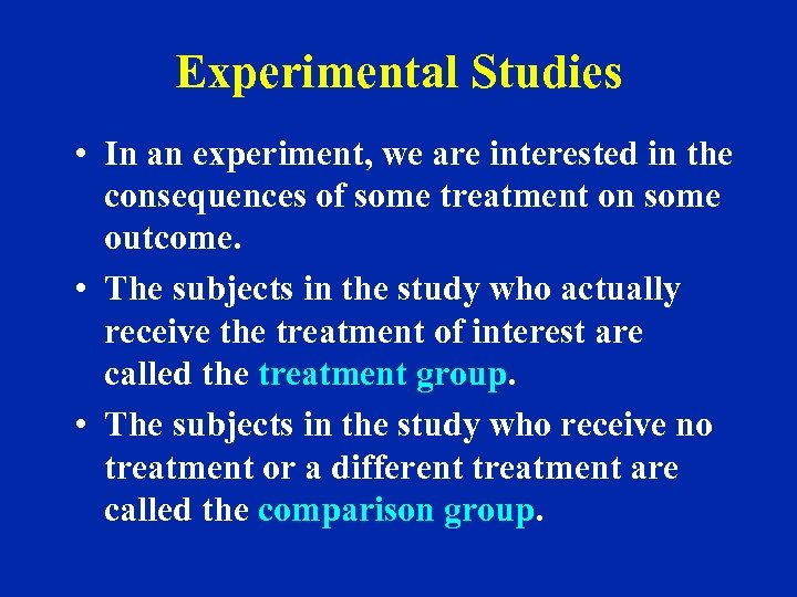 Experimental Studies • In an experiment, we are interested in the consequences of some