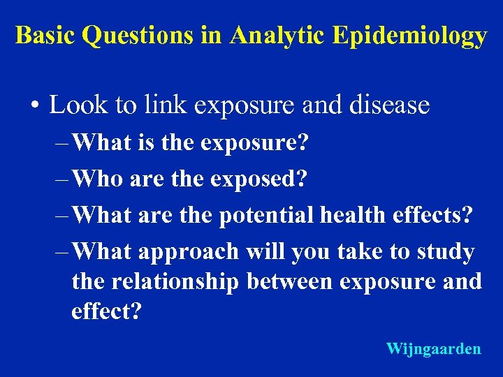 Basic Questions in Analytic Epidemiology • Look to link exposure and disease – What