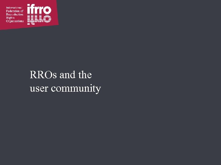RROs and the user community 