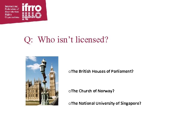 Q: Who isn’t licensed? o. The British Houses of Parliament? © Photography by Deryc