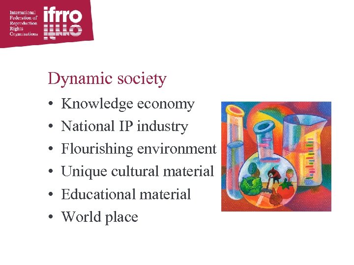 Dynamic society • • • Knowledge economy National IP industry Flourishing environment Unique cultural