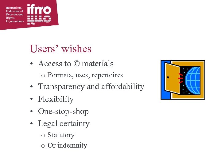 Users’ wishes • Access to © materials o Formats, uses, repertoires • • Transparency