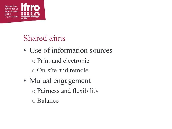 Shared aims • Use of information sources o Print and electronic o On-site and