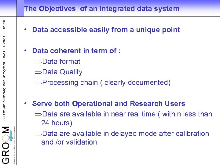 GROOM Annual meeting Data Management issues Trieste 4 -5 June 2013 The Objectives of