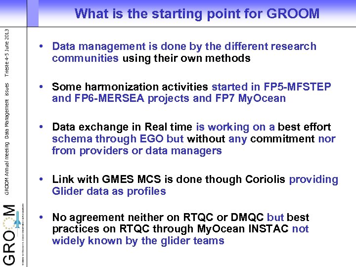 GROOM Annual meeting Data Management issues Trieste 4 -5 June 2013 What is the
