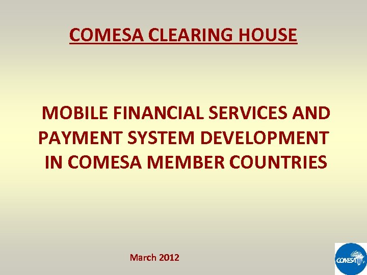 COMESA CLEARING HOUSE MOBILE FINANCIAL SERVICES AND PAYMENT SYSTEM DEVELOPMENT IN COMESA MEMBER COUNTRIES