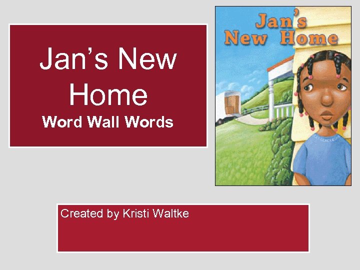 Jan’s New Home Word Wall Words Created by Kristi Waltke 