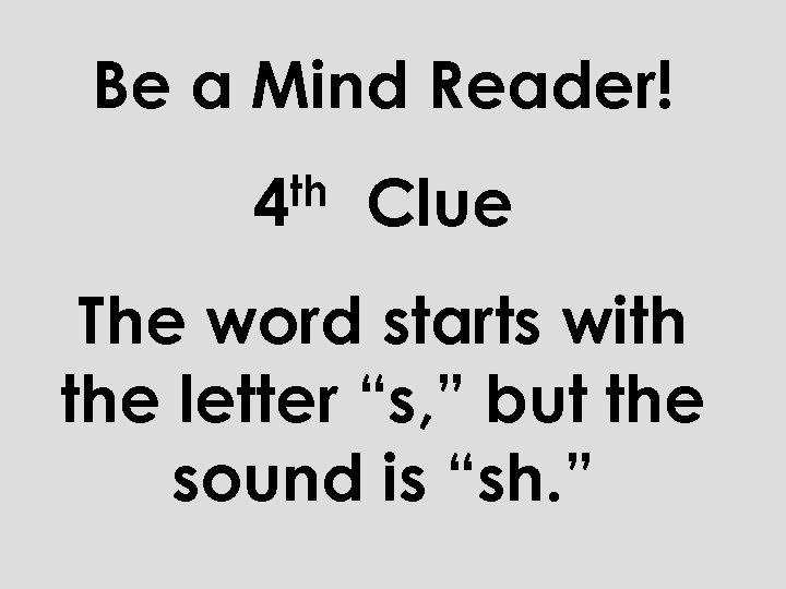 Be a Mind Reader! th 4 Clue The word starts with the letter “s,