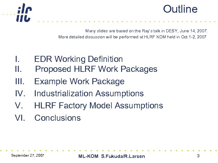 Outline Many slides are based on the Ray’s talk in DESY, June 14, 2007.