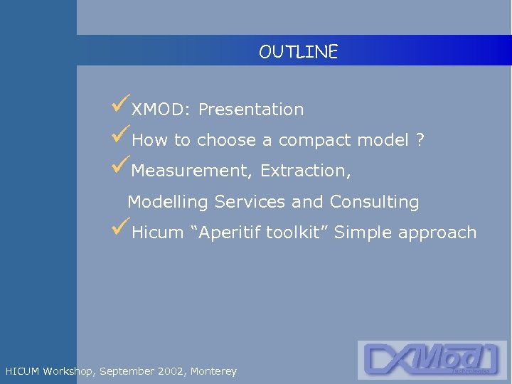  OUTLINE üXMOD: Presentation üHow to choose a compact model ? üMeasurement, Extraction, Modelling