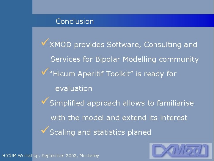 Conclusion üXMOD provides Software, Consulting and Services for Bipolar Modelling community ü“Hicum Aperitif Toolkit”