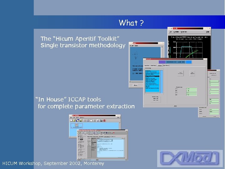  What ? The “Hicum Aperitif Toolkit” Single transistor methodology “In House” ICCAP tools