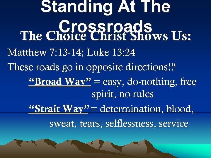 Standing At The Crossroads Us: The Choice Christ Shows Matthew 7: 13 -14; Luke