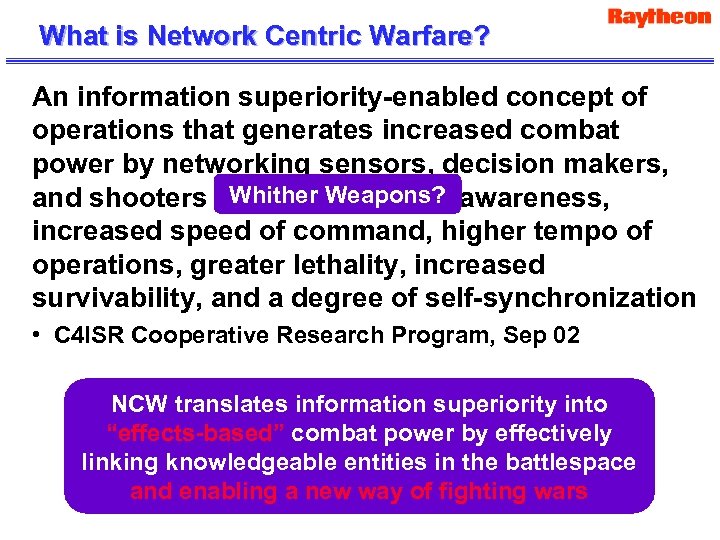 What is Network Centric Warfare? An information superiority-enabled concept of operations that generates increased